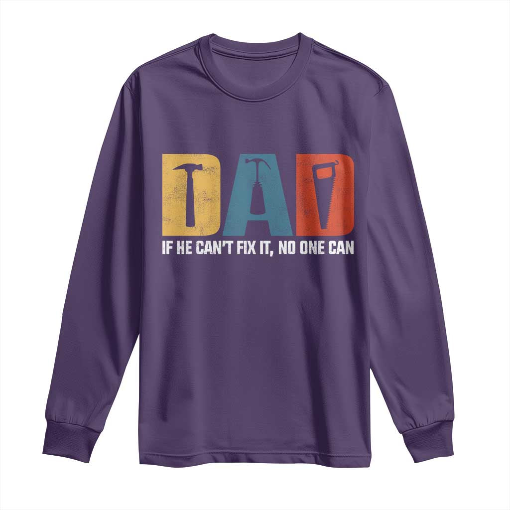 Funny Dad He Cant Fix It No One Can Long Sleeve Shirt Fathers Day