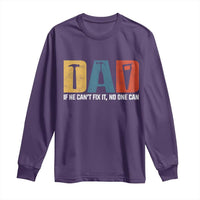 Funny Dad He Cant Fix It No One Can Long Sleeve Shirt Fathers Day