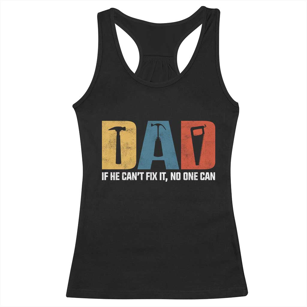 Funny Dad He Cant Fix It No One Can Racerback Tank Top Fathers Day