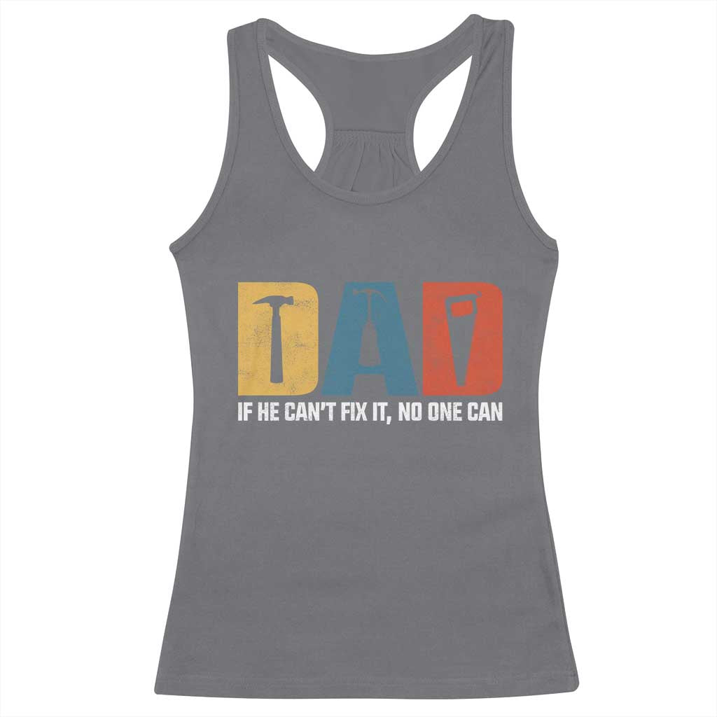 Funny Dad He Cant Fix It No One Can Racerback Tank Top Fathers Day