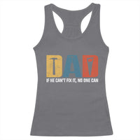 Funny Dad He Cant Fix It No One Can Racerback Tank Top Fathers Day
