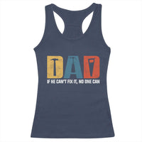 Funny Dad He Cant Fix It No One Can Racerback Tank Top Fathers Day