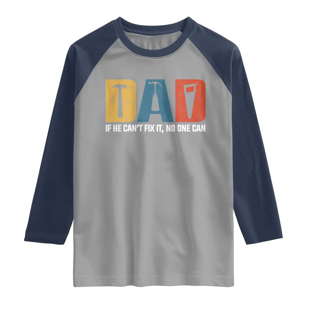 Funny Dad He Cant Fix It No One Can Raglan Shirt Fathers Day