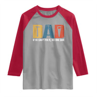 Funny Dad He Cant Fix It No One Can Raglan Shirt Fathers Day