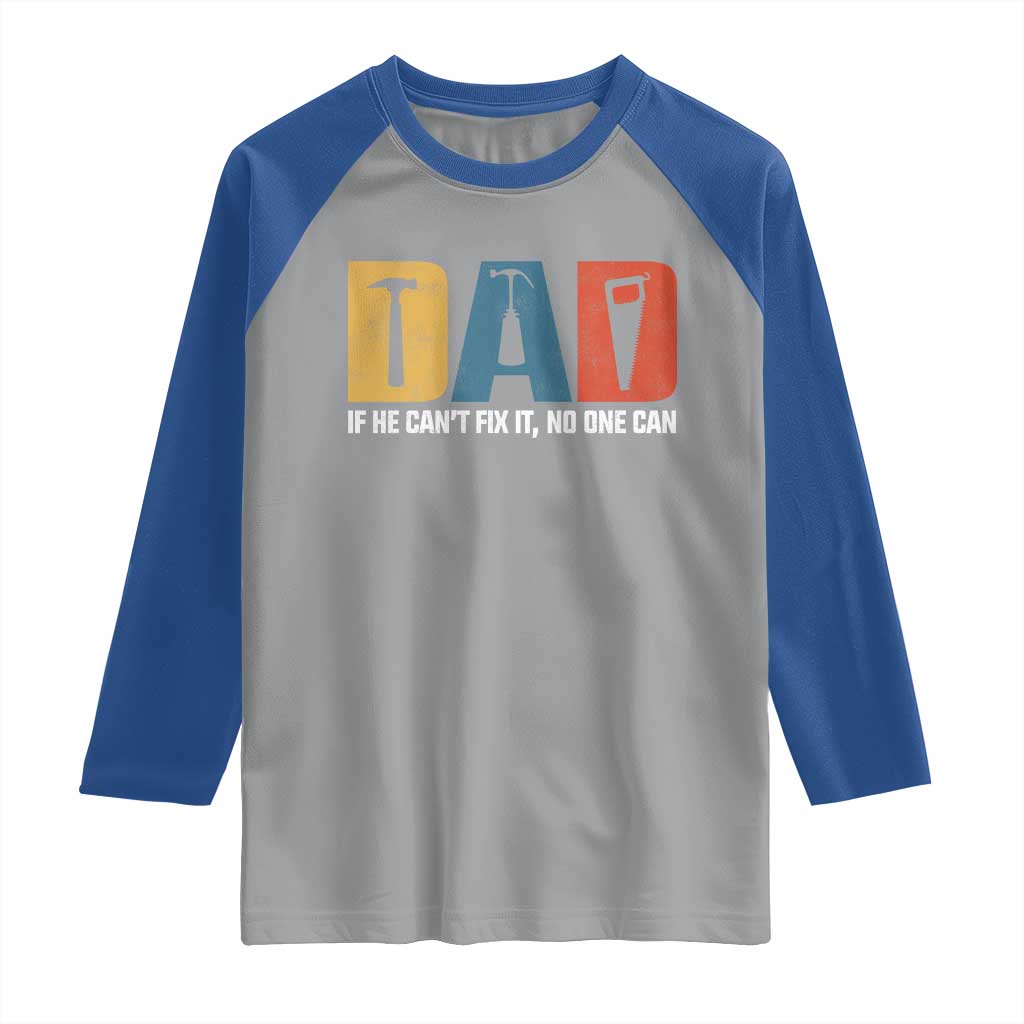 Funny Dad He Cant Fix It No One Can Raglan Shirt Fathers Day