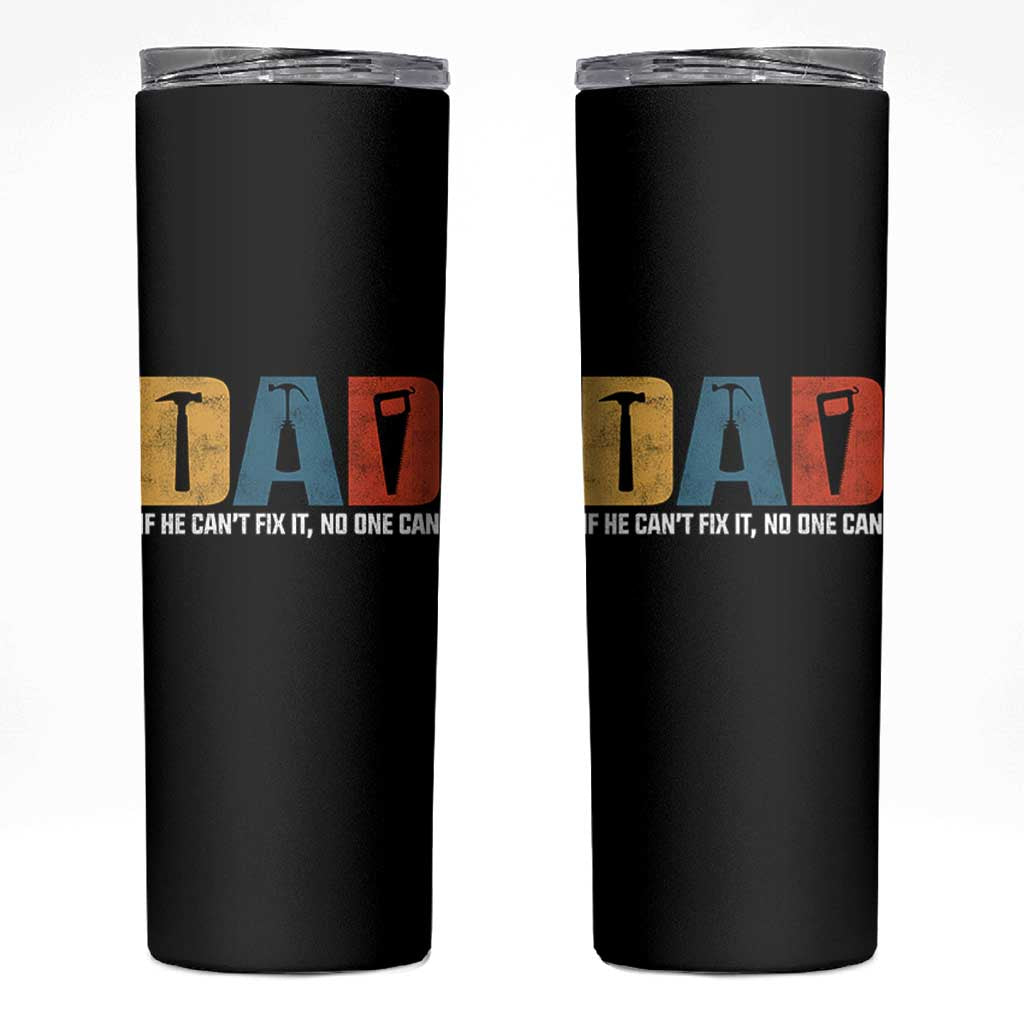 Funny Dad He Cant Fix It No One Can Skinny Tumbler Fathers Day