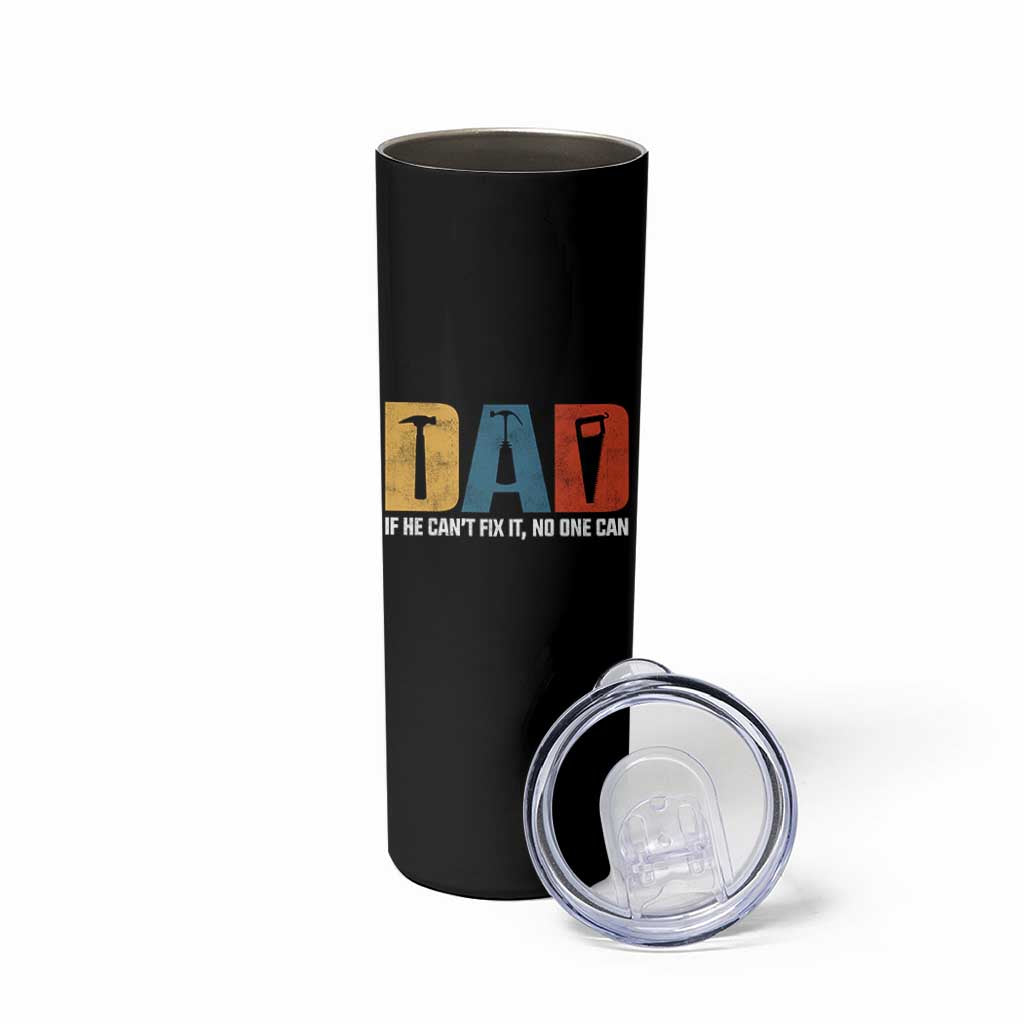 Funny Dad He Cant Fix It No One Can Skinny Tumbler Fathers Day