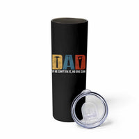 Funny Dad He Cant Fix It No One Can Skinny Tumbler Fathers Day