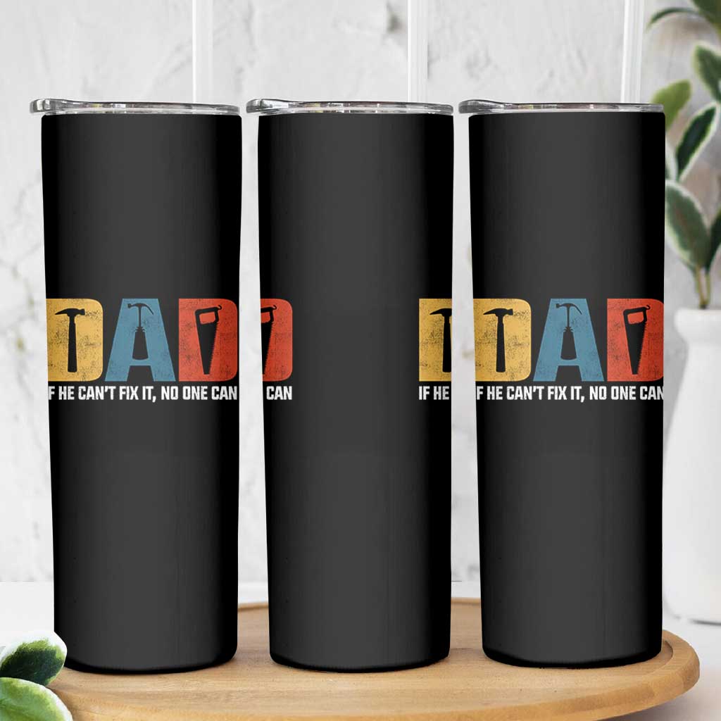 Funny Dad He Cant Fix It No One Can Skinny Tumbler Fathers Day