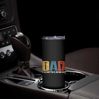 Funny Dad He Cant Fix It No One Can Skinny Tumbler Fathers Day