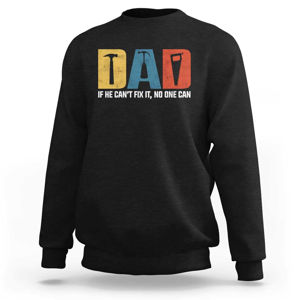 Funny Dad He Cant Fix It No One Can Sweatshirt Fathers Day