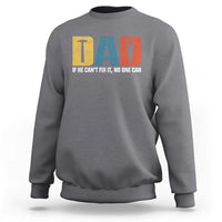 Funny Dad He Cant Fix It No One Can Sweatshirt Fathers Day