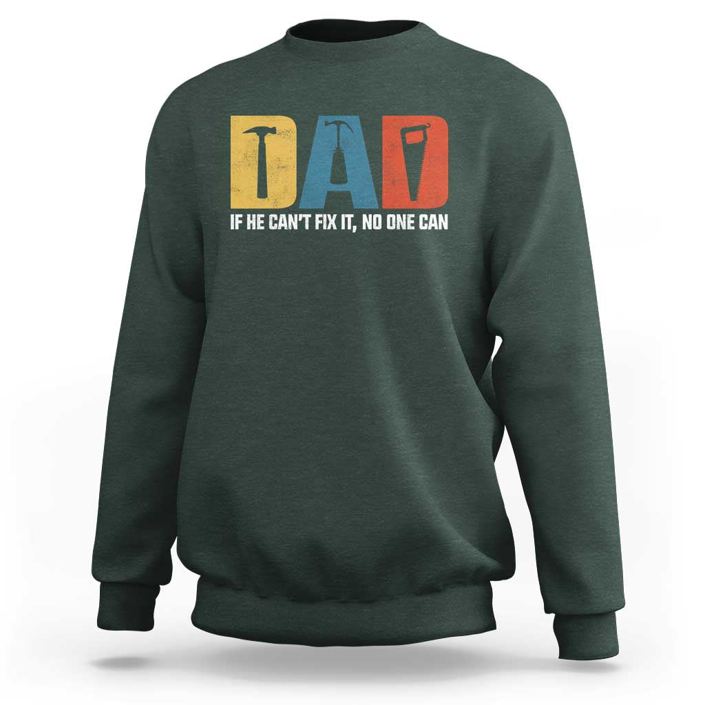Funny Dad He Cant Fix It No One Can Sweatshirt Fathers Day