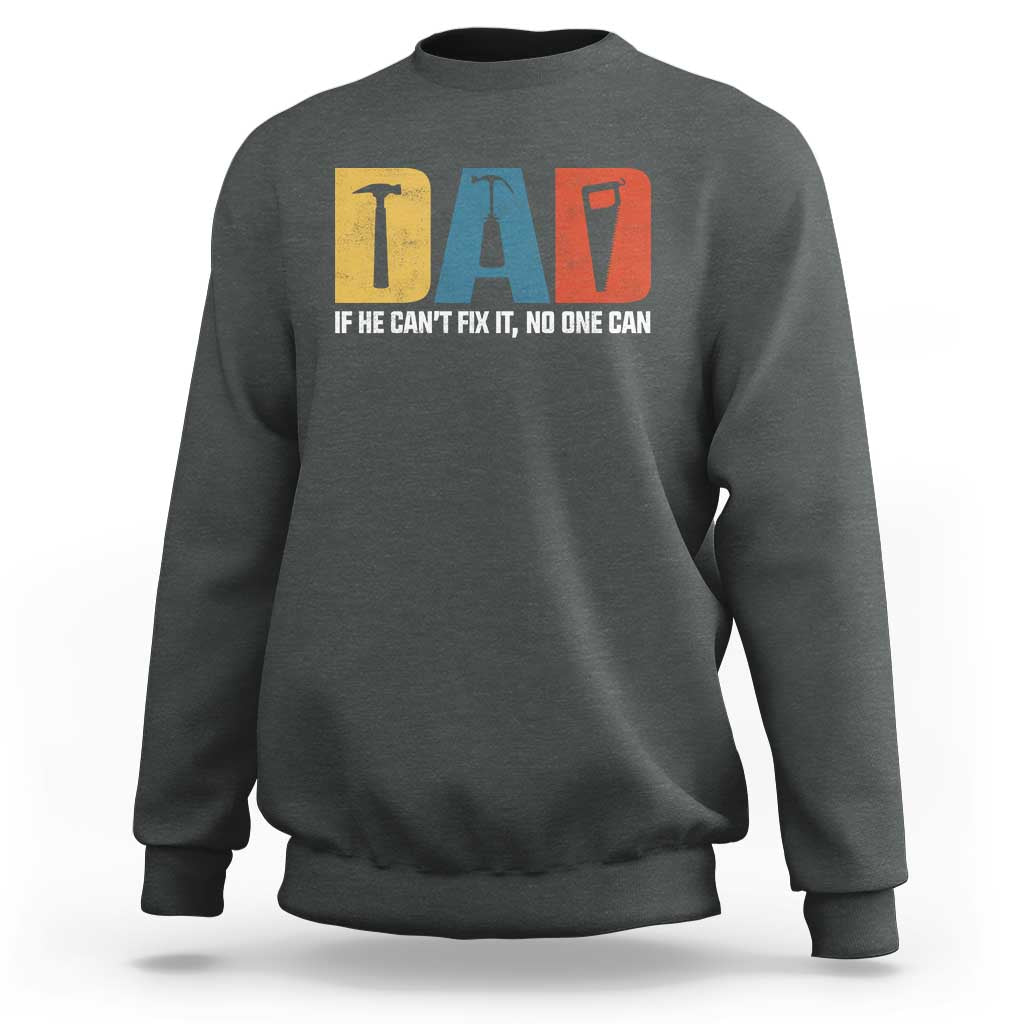 Funny Dad He Cant Fix It No One Can Sweatshirt Fathers Day