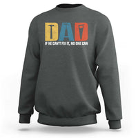 Funny Dad He Cant Fix It No One Can Sweatshirt Fathers Day