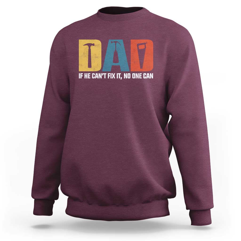 Funny Dad He Cant Fix It No One Can Sweatshirt Fathers Day