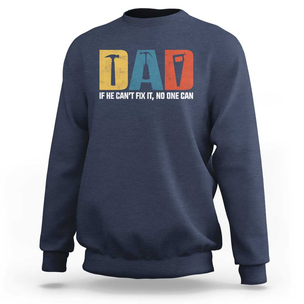 Funny Dad He Cant Fix It No One Can Sweatshirt Fathers Day