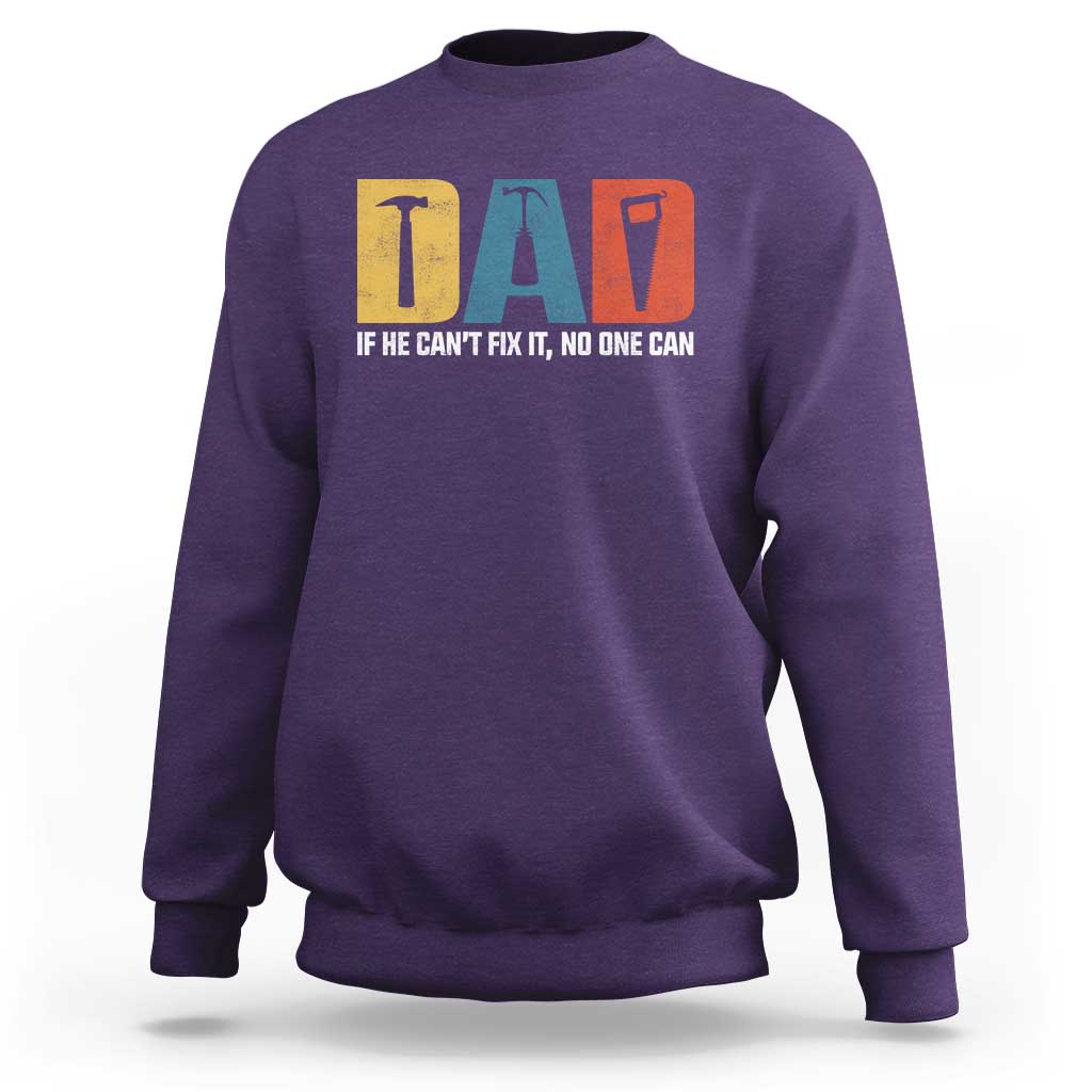 Funny Dad He Cant Fix It No One Can Sweatshirt Fathers Day