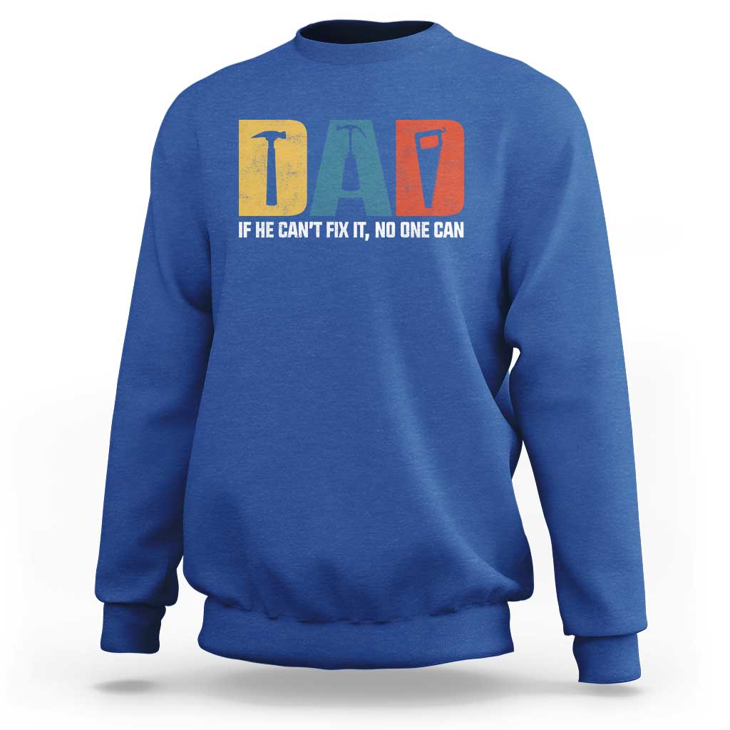 Funny Dad He Cant Fix It No One Can Sweatshirt Fathers Day