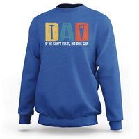 Funny Dad He Cant Fix It No One Can Sweatshirt Fathers Day