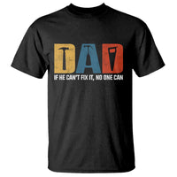 Funny Dad He Cant Fix It No One Can T Shirt Fathers Day