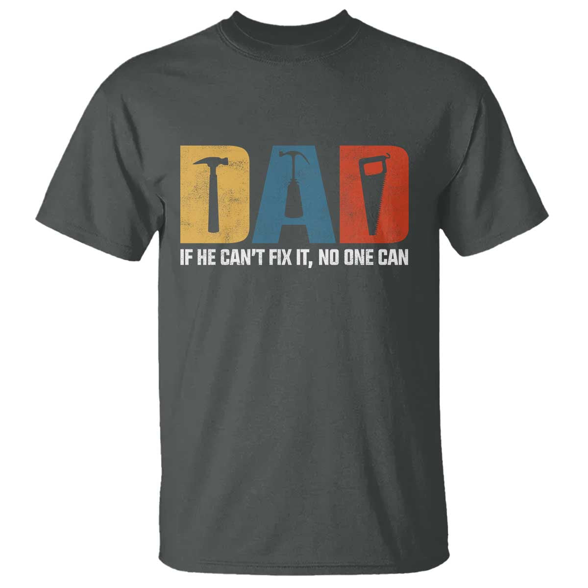 Funny Dad He Cant Fix It No One Can T Shirt Fathers Day