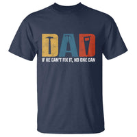 Funny Dad He Cant Fix It No One Can T Shirt Fathers Day