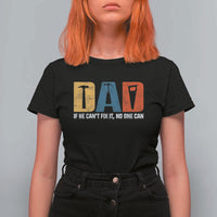 Funny Dad He Cant Fix It No One Can T Shirt For Women Fathers Day