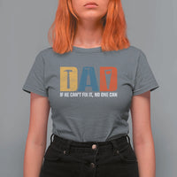 Funny Dad He Cant Fix It No One Can T Shirt For Women Fathers Day