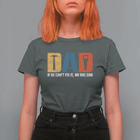 Funny Dad He Cant Fix It No One Can T Shirt For Women Fathers Day