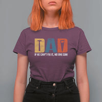 Funny Dad He Cant Fix It No One Can T Shirt For Women Fathers Day