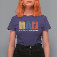 Funny Dad He Cant Fix It No One Can T Shirt For Women Fathers Day