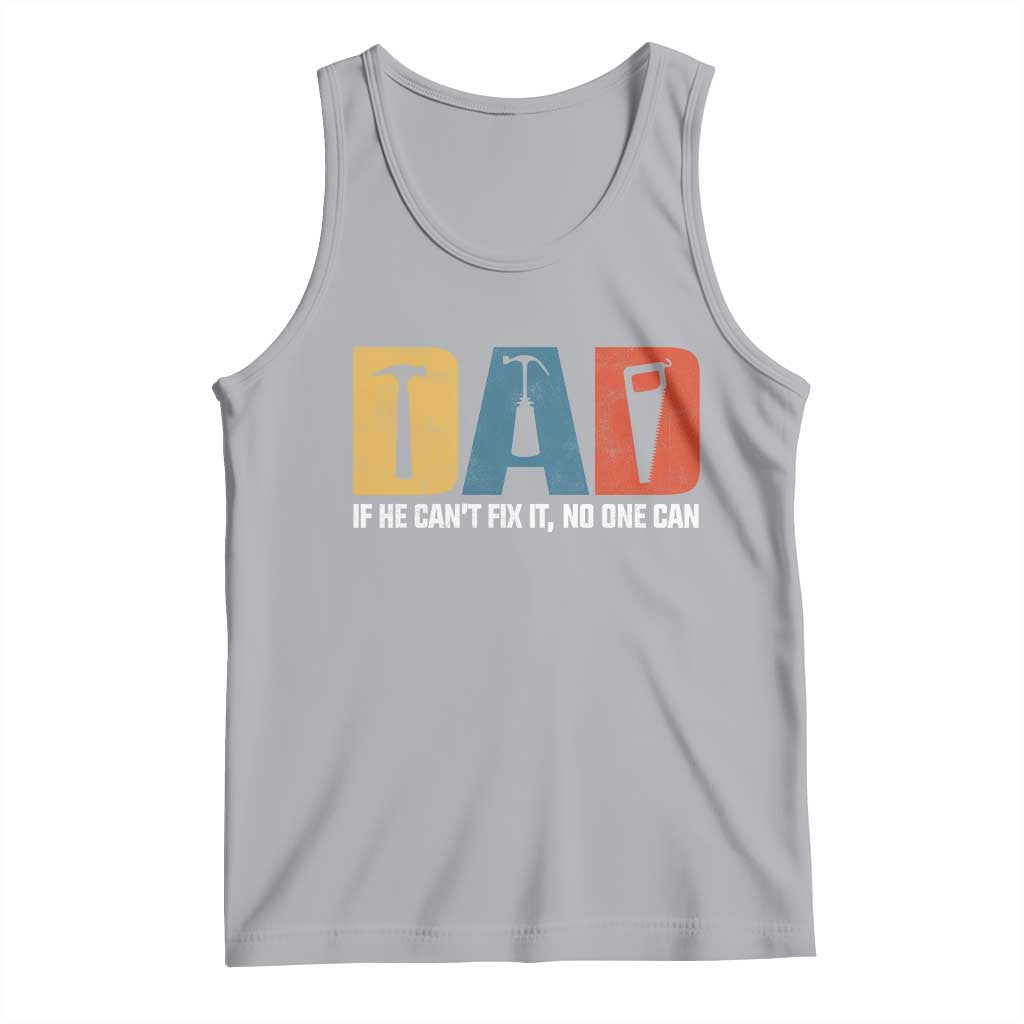 Funny Dad He Cant Fix It No One Can Tank Top Fathers Day