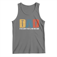 Funny Dad He Cant Fix It No One Can Tank Top Fathers Day