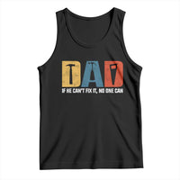 Funny Dad He Cant Fix It No One Can Tank Top Fathers Day