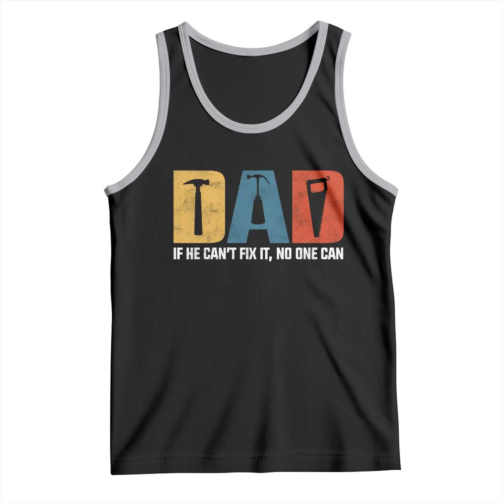 Funny Dad He Cant Fix It No One Can Tank Top Fathers Day