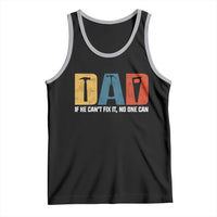 Funny Dad He Cant Fix It No One Can Tank Top Fathers Day