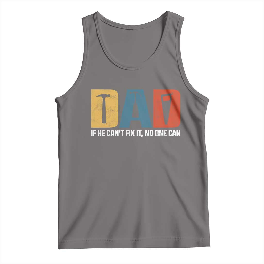 Funny Dad He Cant Fix It No One Can Tank Top Fathers Day
