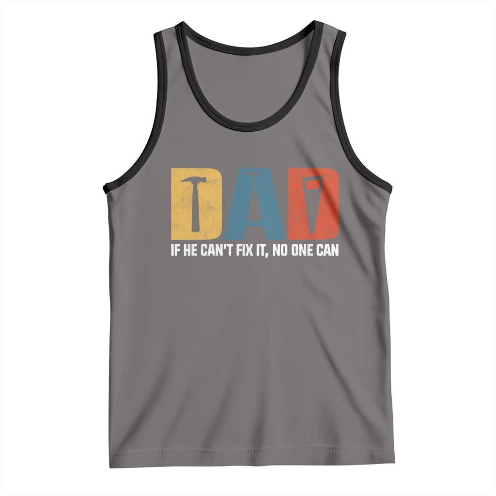 Funny Dad He Cant Fix It No One Can Tank Top Fathers Day