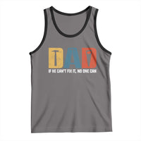 Funny Dad He Cant Fix It No One Can Tank Top Fathers Day