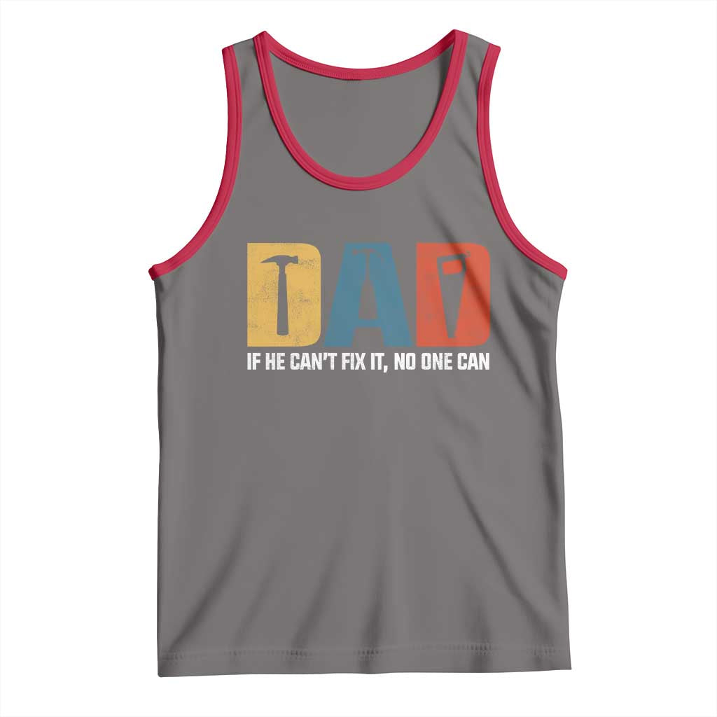 Funny Dad He Cant Fix It No One Can Tank Top Fathers Day