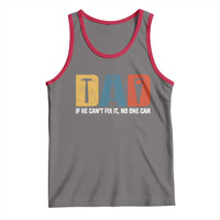 Funny Dad He Cant Fix It No One Can Tank Top Fathers Day