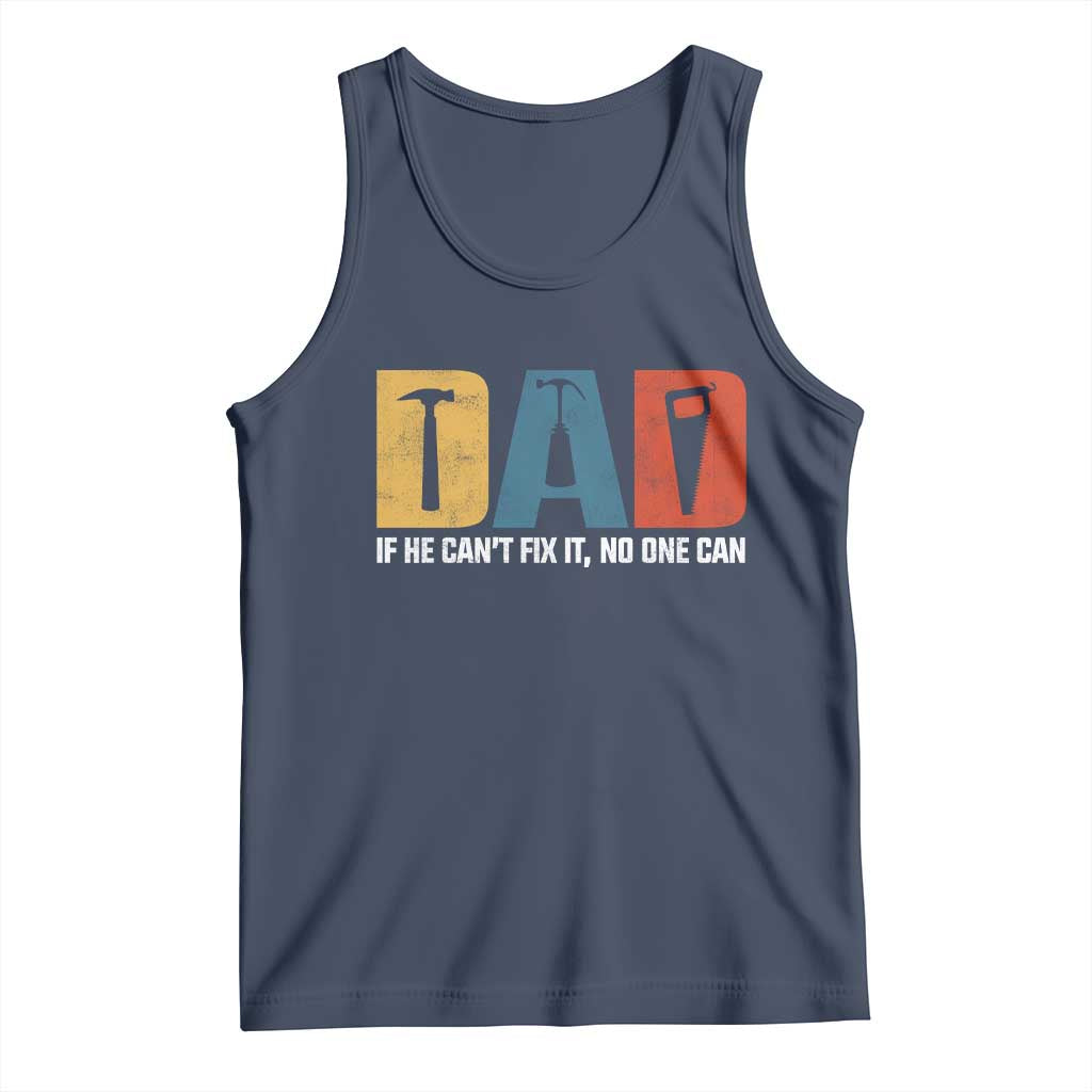 Funny Dad He Cant Fix It No One Can Tank Top Fathers Day