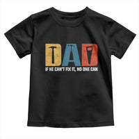 Funny Dad He Cant Fix It No One Can Toddler T Shirt Fathers Day