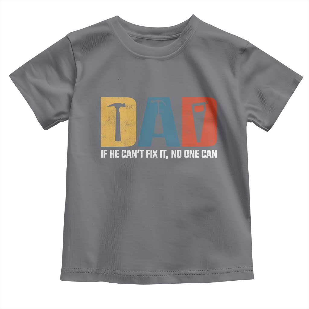 Funny Dad He Cant Fix It No One Can Toddler T Shirt Fathers Day