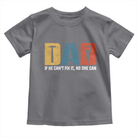 Funny Dad He Cant Fix It No One Can Toddler T Shirt Fathers Day
