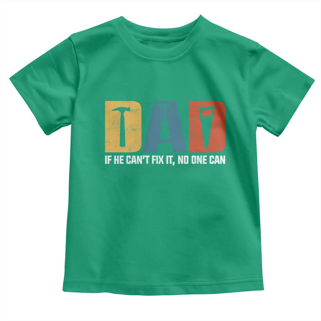 Funny Dad He Cant Fix It No One Can Toddler T Shirt Fathers Day