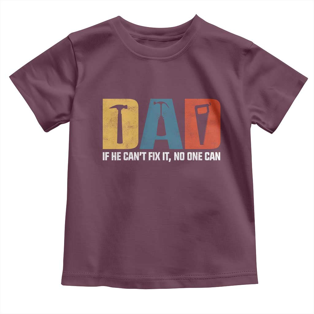 Funny Dad He Cant Fix It No One Can Toddler T Shirt Fathers Day