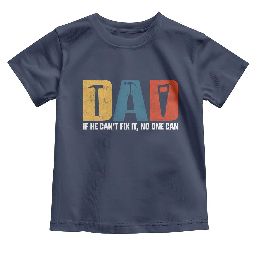 Funny Dad He Cant Fix It No One Can Toddler T Shirt Fathers Day