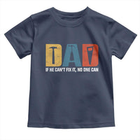 Funny Dad He Cant Fix It No One Can Toddler T Shirt Fathers Day